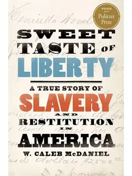 Sweet Taste of Liberty: A True Story of Slavery and Restitution in America, Paperback/W. Caleb McDaniel