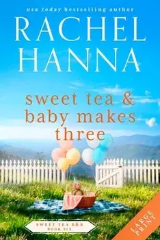 Sweet Tea & Baby Makes Three, Paperback/Rachel Hanna