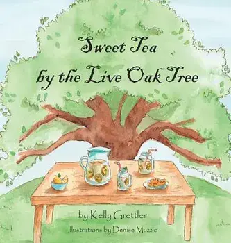 Sweet Tea by the Live Oak Tree, Hardcover/Kelly Grettler