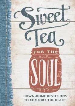 Sweet Tea for the Soul: Down-Home Devotions to Comfort the Heart, Hardcover/Linda Kozar