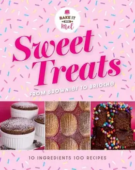 Sweet Treats from Brownies to Brioche. 10 Ingredients, 100 Recipes, Hardback/Mel Asseraf