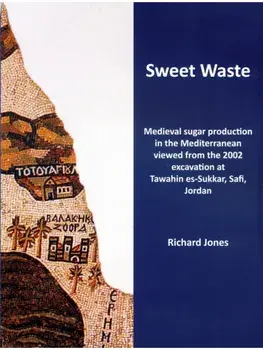 Sweet Waste: Medieval sugar production in the Mediterranean viewed from the 2002 excavations at Tawahin es-Sukkar, Safi, Jordan, Paperback/***