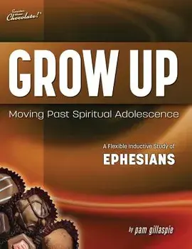 Sweeter Than Chocolate(r) Grow Up: Moving Past Spiritual Adolescence - A Flexible Inductive Study of Ephesians, Paperback/Pam Gillaspie
