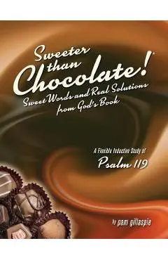Sweeter Than Chocolate! Sweet Words and Real Solutions from God's Book: An Inductive Study of Psalm 119 - Pam Gillaspie