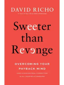 Sweeter than Revenge. Overcoming Your Payback Mind, Paperback/David Richo