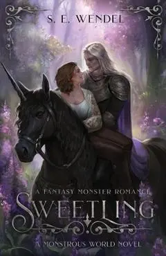 Sweetling: A Fantasy Monster Romance - S. E. Wendel