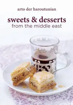Sweets and Desserts from the Middle East, Hardcover/Arto Der Haroutunian