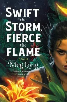 Swift the Storm, Fierce the Flame, Hardcover/Meg Long