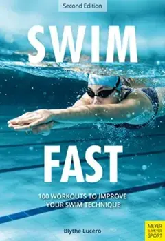 Swim Fast. 100 Workouts to Improve Your Swim Technique, 2 ed, Paperback/Blythe Lucero