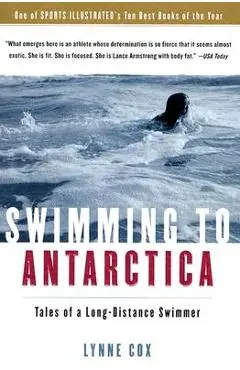 Swimming to Antarctica: Tales of a Long-Distance Swimmer - Lynne Cox