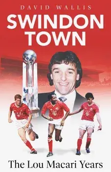 Swindon Town. The Lou Macari Years, Hardback/David Wallis