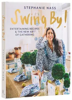 Swing By!. Entertaining Recipes and the New Art of Gathering, Hardback/Stephanie Nass