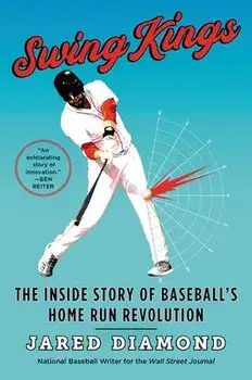 Swing Kings: The Inside Story of Baseball's Home Run Revolution, Paperback/Jared Diamond