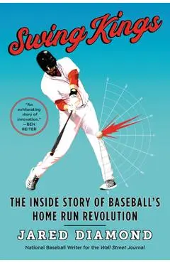 Swing Kings: The Inside Story of Baseball's Home Run Revolution - Jared Diamond