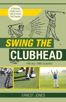 Swing the Clubhead (Golf Digest Classic Series), Paperback/Ernest Jones