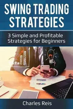 Swing Trading Strategies: 3 Simple and Profitable Strategies for Beginners, Paperback/Charles Reis