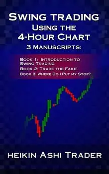 Swing Trading Using the 4-Hour Chart, 1-3: 3 Manuscripts, Paperback/Heikin Ashi Trader