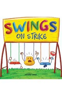 Swings on Strike: A Funny, Rhyming, Read Aloud Kid's Book For Preschool, Kindergarten, 1st grade, 2nd grade, 3rd grade, 4th grade, or Ea - Jennifer Jones