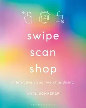 Swipe, Scan, Shop. Interactive Visual Merchandising, Paperback/Kate Schaefer