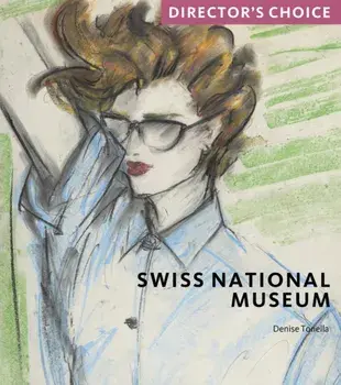 Swiss National Museum. Director's Choice, Paperback/Denise Tonella