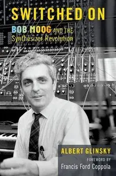 Switched On. Bob Moog and the Synthesizer Revolution, Hardback/***