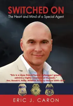 Switched On: The Heart and Mind of a Special Agent, Hardcover/Eric J. Caron