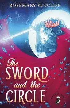 Sword and the Circle, Paperback/Rosemary Sutcliff