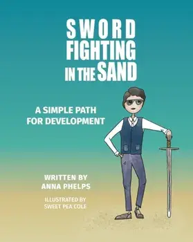 Sword Fighting in the Sand, Paperback/Anna Phelps