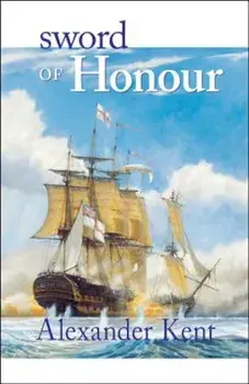 Sword of Honour: The Richard Bolitho Novels, Paperback/Alexander Kent