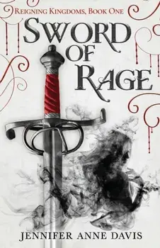 Sword of Rage: Reigning Kingdoms, Book 1, Paperback/Jennifer Anne Davis