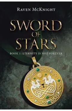 Sword of Stars: Book 1: Eternity Is Not Forever - Raven Mcknight