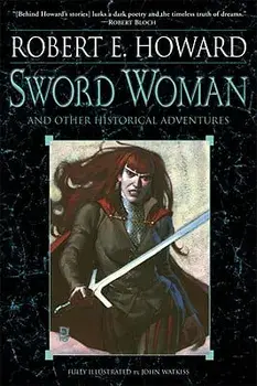Sword Woman and Other Historical Adventures, Paperback/Robert E. Howard