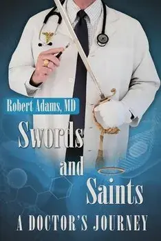 Swords and Saints A Doctor's Journey, Paperback/Robert Adams