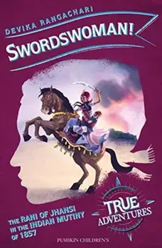 Swordswoman!. The Queen of Jhansi in the Indian Uprising of 1857, Paperback/Devika Rangachari
