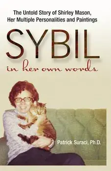 Sybil in Her Own Words: The Untold Story of Shirley Mason, Her Multiple Personalities and Paintings, Paperback/Patrick Suraci