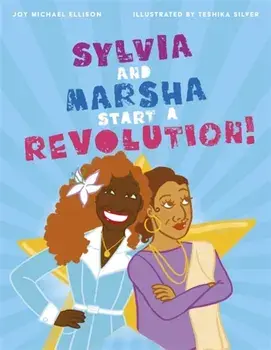 Sylvia and Marsha Start a Revolution!: The Story of the Trans Women of Color Who Made LGBTQ History, Hardcover/Joy Ellison