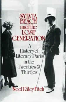Sylvia Beach and the Lost Generation: A History of Literary Paris in the Twenties and Thirties, Paperback/Noel Riley Fitch