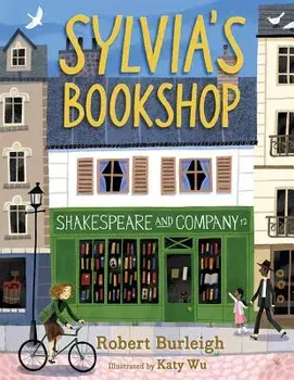 Sylvia's Bookshop: The Story of Paris's Beloved Bookstore and Its Founder (as Told by the Bookstore Itself!), Hardcover/Robert Burleigh