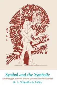 Symbol and the Symbolic: Ancient Egypt, Science, and the Evolution of Consciousness, Paperback/R. A. Schwaller De Lubicz
