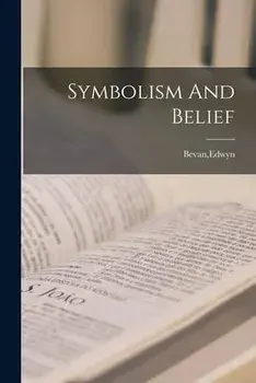 Symbolism And Belief, Paperback/Edwyn Bevan