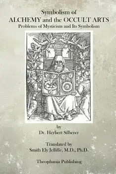 Symbolism of Alchemy and the Occult Arts: Problems of Mysticism and Its Symbolism, Paperback/Dr Herbert Silberer