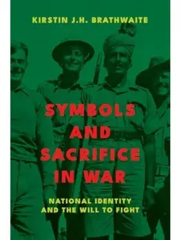Symbols and Sacrifice in War. National Identity and the Will to Fight, Paperback/Kirstin J.H. Brathwaite