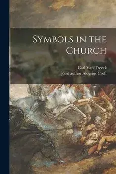 Symbols in the Church, Paperback/Carl Van Treeck