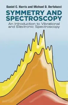 Symmetry and Spectroscopy: An Introduction to Vibrational and Electronic Spectroscopy, Paperback/Daniel C. Harris