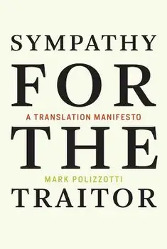 Sympathy for the Traitor: A Translation Manifesto, Paperback/Mark Polizzotti