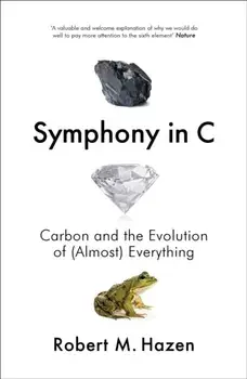 Symphony in C. Carbon and the Evolution of (Almost) Everything, Paperback/Robert Hazen