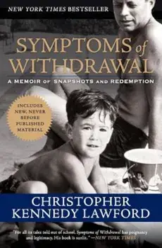 Symptoms of Withdrawal: A Memoir of Snapshots and Redemption, Paperback/Christopher Kennedy Lawford