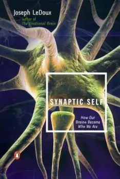 Synaptic Self: How Our Brains Become Who We Are, Paperback/Joseph LeDoux