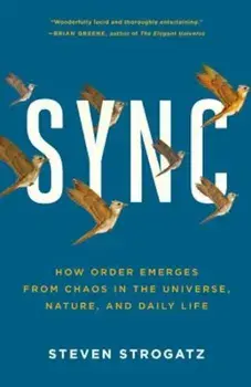 Sync: How Order Emerges from Chaos in the Universe, Nature, and Daily Life, Paperback/Steven Strogatz