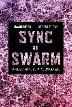 Sync or Swarm, Revised Edition. Improvising Music in a Complex Age, 2 ed, Paperback/***